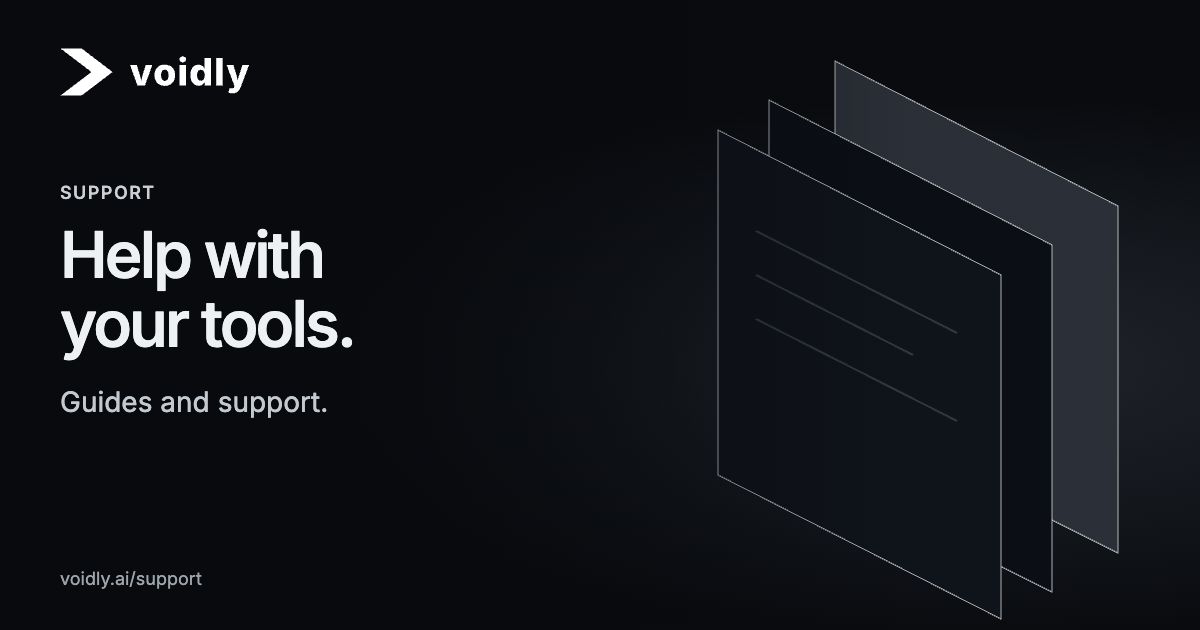 Voidly — Support. Help with your tools. Guides and support.