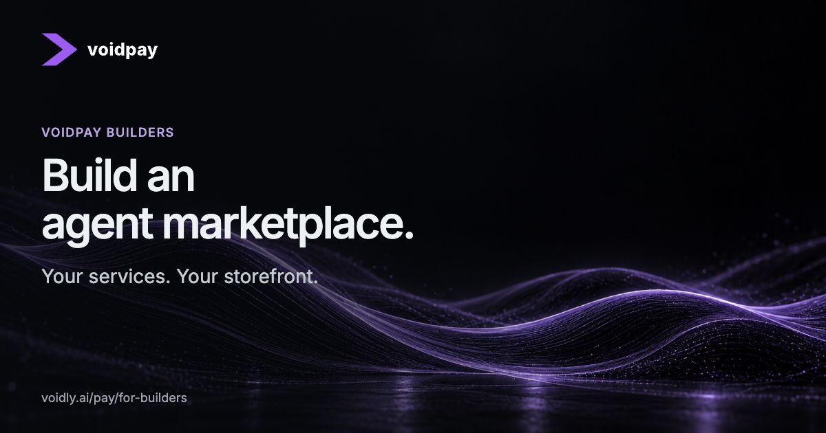 Voidly — Voidpay builders. Build an agent marketplace. Your services. Your storefront.